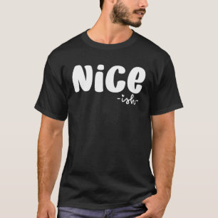 Nice Ish Graphic Tees For Women and Men