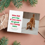 Nice list funny cute red green photo Christmas Holiday Card<br><div class="desc">Nice list pro tip - try being cute. This festive and funny Christmas card is perfect for your too cute for the naughty list dog, cat or maybe even kid. Send smiles with this red and green one-photo holiday card featuring playful type and a customisable greeting. The back is a...</div>