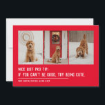 Nice list funny pet three photo Christmas Holiday Card<br><div class="desc">A cute and clever holiday card design to send Christmas cheer. This three-photo funny Christmas card design with white text on red is perfect for dogs, cats or anyone else trying to get on the nice list. The wording reads "Nice list pro tip: if you can't be good, try being...</div>