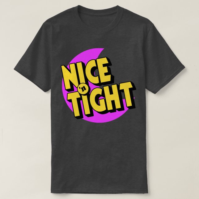 Nice N Tight T-Shirt (Design Front)