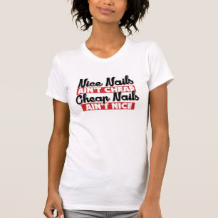 Nice nails ain't cheap cheap nails aint nice T-Shirt