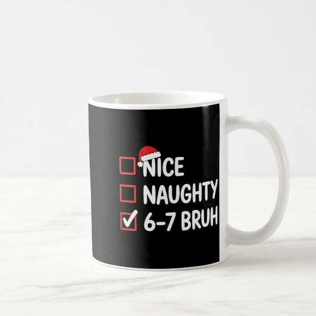 Nice Naughty 6 7 Bruh 67 Christmas Six Seven  Coffee Mug (Right)