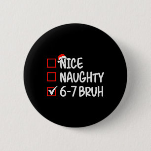 Nice Naughty 6 7 Bruh 67 Christmas Six Seven Xmas Cm Round Badge