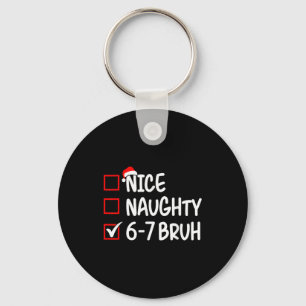 Nice Naughty 6 7 Bruh 67 Christmas Six Seven Xmas Key Ring