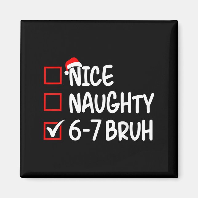 Nice Naughty 6 7 Bruh 67 Christmas Six Seven Xmas  Magnet (Front)