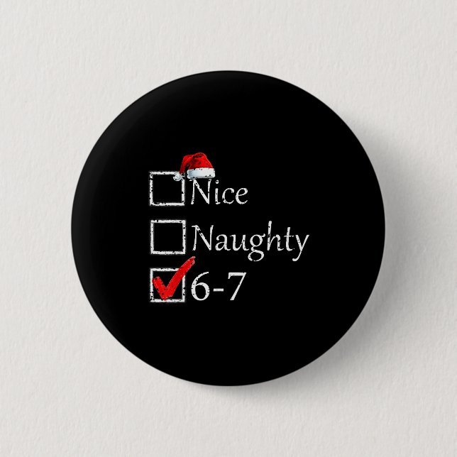 Nice Naughty 6 7 Meme 67 Christmas Six Seven Xmas  6 Cm Round Badge (Front)