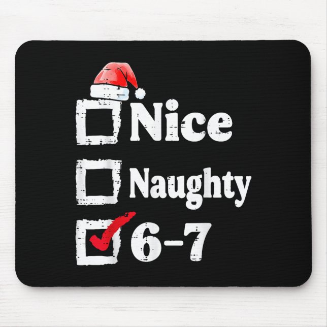 Nice Naughty 6 7 Meme 67 Christmas Six Seven Xmas  Mouse Mat (Front)