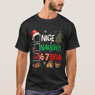 Nice Naughty 6 7 Meme 6 7 Christmas Six Seven Xmas T-Shirt