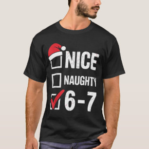 Nice Naughty 6 7 Meme Funny Christmas Six Seven Xm T-Shirt