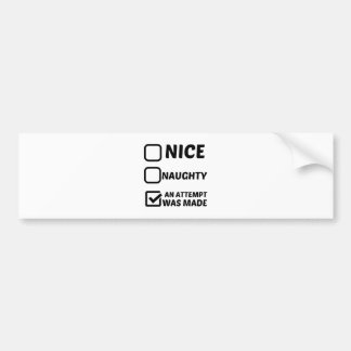 NICE NAUGHTY AN ATTEMPT WAS MADE BUMPER STICKER