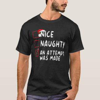 Nice Naughty An Attempt Was Made Christmas Santa C T-Shirt