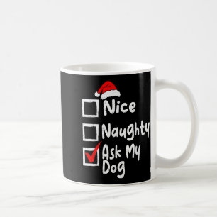 Nice Naughty Ask Dog Funny Christmas List Family M Coffee Mug