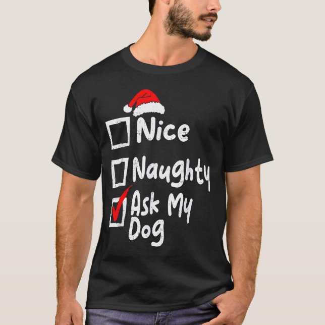 Nice Naughty Ask Dog Funny Christmas List Family M T-Shirt (Front)