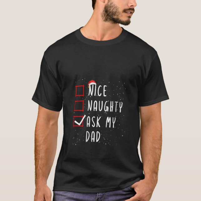 Nice Naughty Ask My Dad Christmas List Santa Claus T-Shirt (Front)