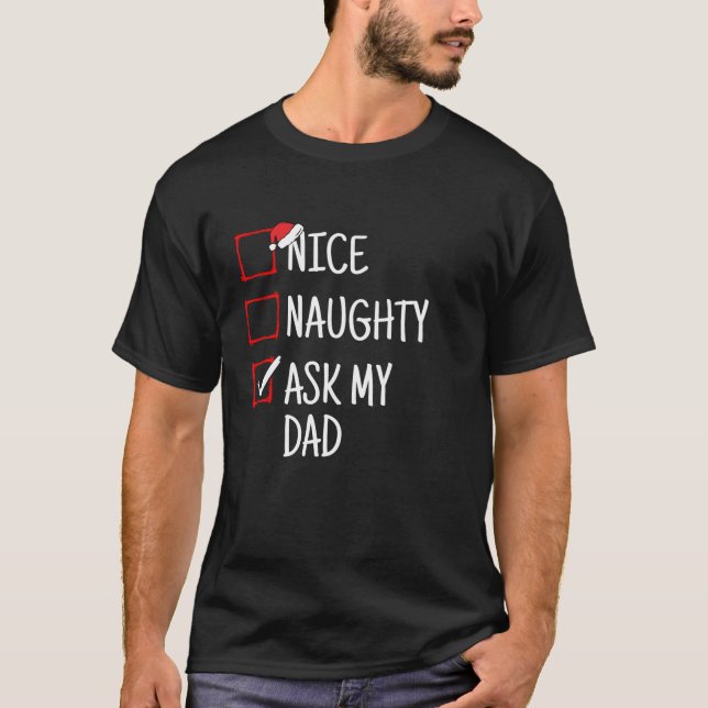 Nice Naughty Ask My Dad Funny Christmas  T-Shirt (Front)