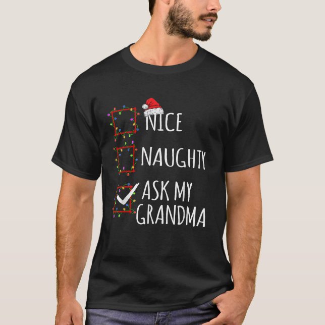 Nice Naughty Ask My Grandma Christmas List Santa C T-Shirt (Front)