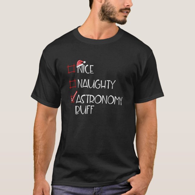 Nice Naughty Astronomy Buff Christmas List  T-Shirt (Front)