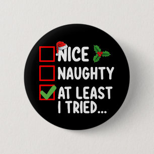 Nice Naughty At Least I Tried Christmas List Holid 6 Cm Round Badge