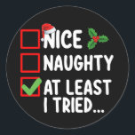 Nice Naughty At Least I Tried Christmas List Holid Classic Round Sticker<br><div class="desc">Nice Naughty At Least I Tried Christmas List Holiday</div>
