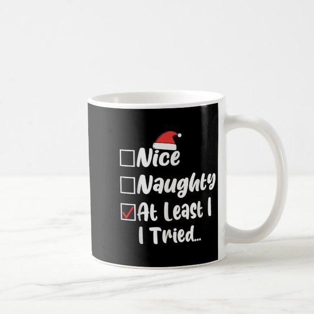 Nice Naughty At Least I Tried Funny Christmas List Coffee Mug (Right)