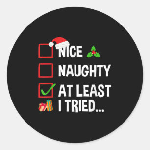 Nice Naughty At Least I Tried Shirt Funny Christma Classic Round Sticker