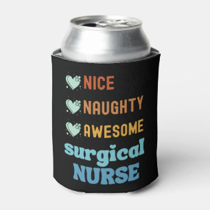 Nice Naughty Awesome Surgical Nurse Can Cooler