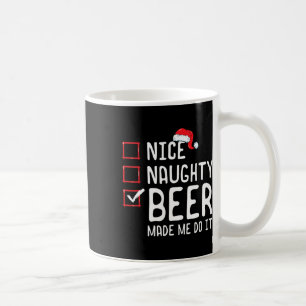 Nice Naughty Beer Made Me Do It Christmas List  Coffee Mug
