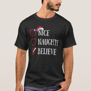 Nice Naughty Believe Christmas List Xmas Santa Cla T-Shirt
