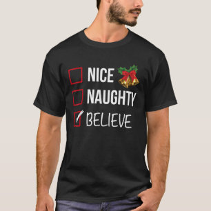Nice Naughty Believe Christmas List Xmas Santa Cla T-Shirt