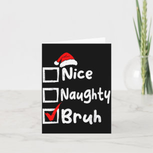Nice Naughty Bruh Boys Funny Christmas List Family Card