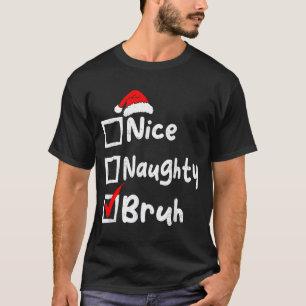Nice Naughty Bruh Boys Funny Christmas List Family T-Shirt