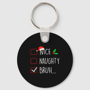 Nice Naughty Bruh Christmas Family Matching Key Ring