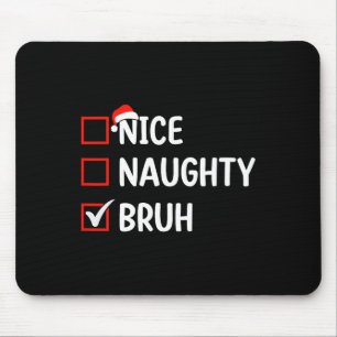 Nice Naughty Bruh Christmas List Women Men Kids Xm Mouse Mat