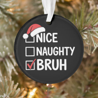 Nice Naughty Bruh Christmas Santa Hat Checklist Ornament
