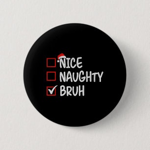Nice Naughty Bruh Funny Christmas 1 6 Cm Round Badge