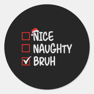 Nice Naughty Bruh Funny Christmas 1 Classic Round Sticker