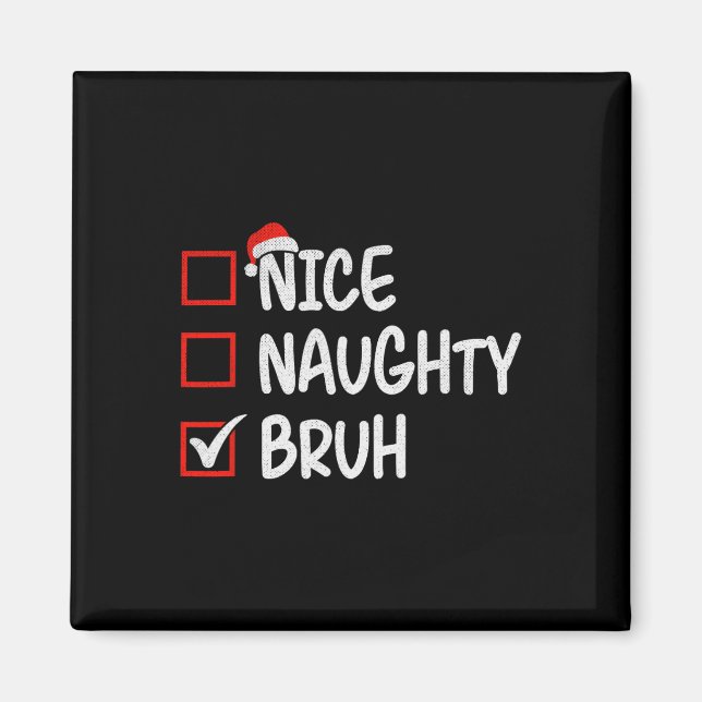 Nice Naughty Bruh Funny Christmas 1  Magnet (Front)