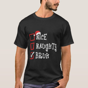 Nice Naughty Bruh Funny Christmas Costume Xmas Men T-Shirt