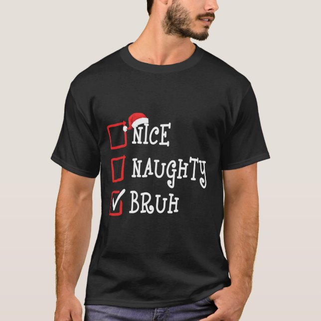 Nice Naughty Bruh Funny Christmas Costume Xmas Men T-Shirt (Front)