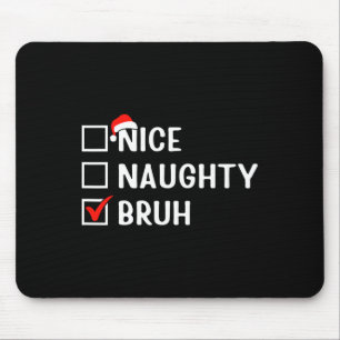 Nice Naughty Bruh Funny Christmas List Matching Fa Mouse Mat