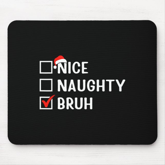 Nice Naughty Bruh Funny Christmas List Matching Fa Mouse Mat (Front)