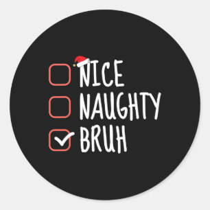 Nice Naughty Bruh Funny Christmas List Santa Claus Classic Round Sticker