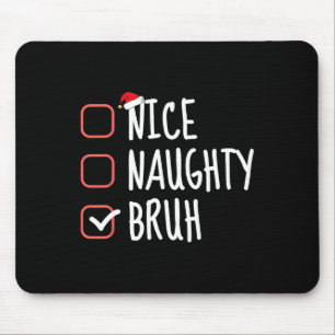 Nice Naughty Bruh Funny Christmas List Santa Claus Mouse Mat