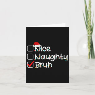 Nice Naughty Bruh Funny Christmas List Santa Hat M Card