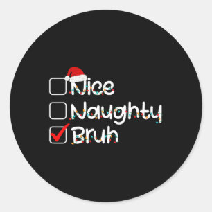 Nice Naughty Bruh Funny Christmas List Santa Hat M Classic Round Sticker