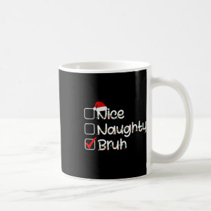 Nice Naughty Bruh Funny Christmas List Santa Hat M Coffee Mug