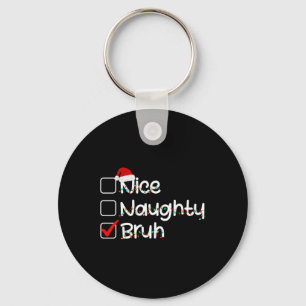 Nice Naughty Bruh Funny Christmas List Santa Hat M Key Ring