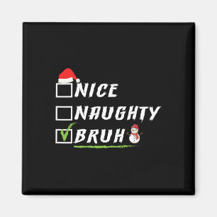 Nice Naughty Bruh Funny Christmas Xmas Men Women 1 Magnet