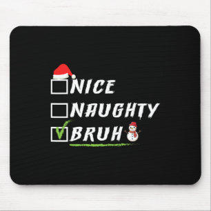 Nice Naughty Bruh Funny Christmas Xmas Men Women 1 Mouse Mat