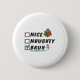 Nice Naughty Bruh Funny Christmas Xmas Men Women  6 Cm Round Badge